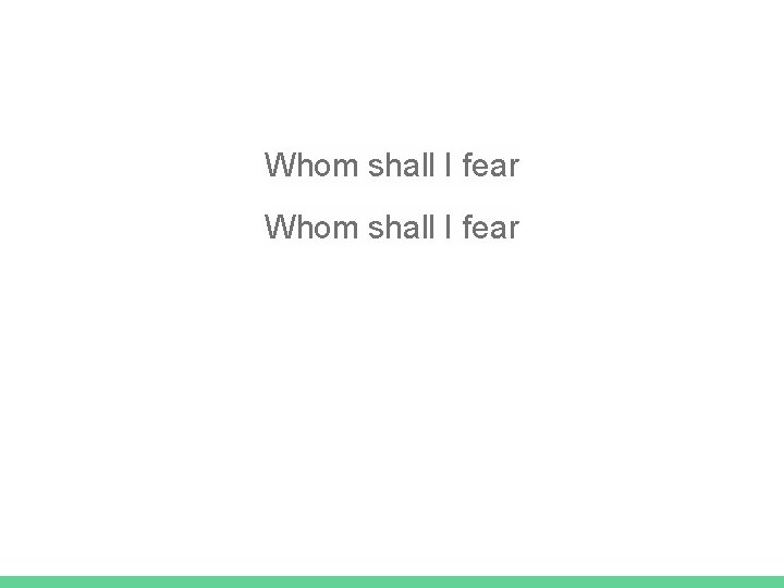 Whom shall I fear 
