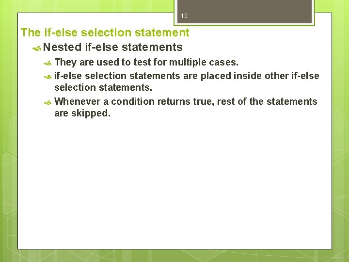 10 The if-else selection statement Nested if-else statements They are used to test for