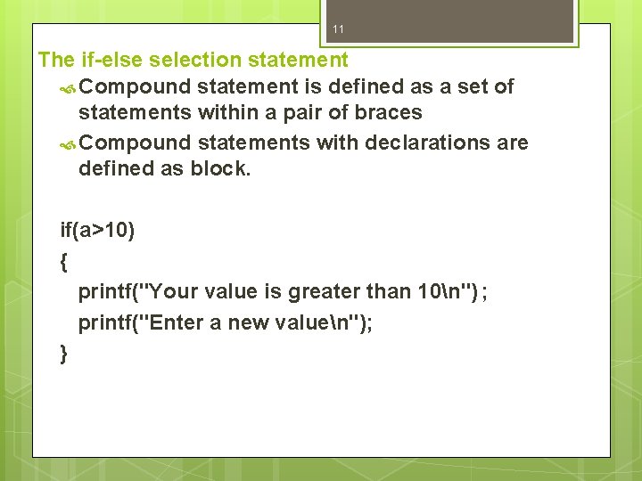 11 The if-else selection statement Compound statement is defined as a set of statements