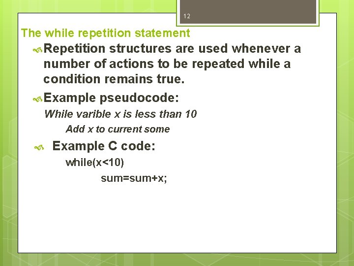 12 The while repetition statement Repetition structures are used whenever a number of actions
