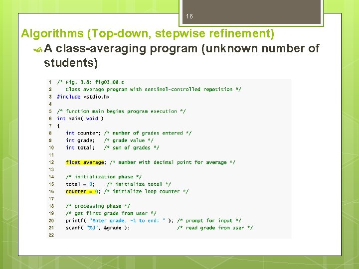 16 Algorithms (Top-down, stepwise refinement) A class-averaging program (unknown number of students) 