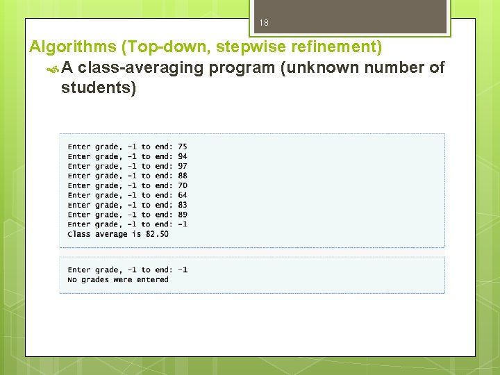 18 Algorithms (Top-down, stepwise refinement) A class-averaging program (unknown number of students) 