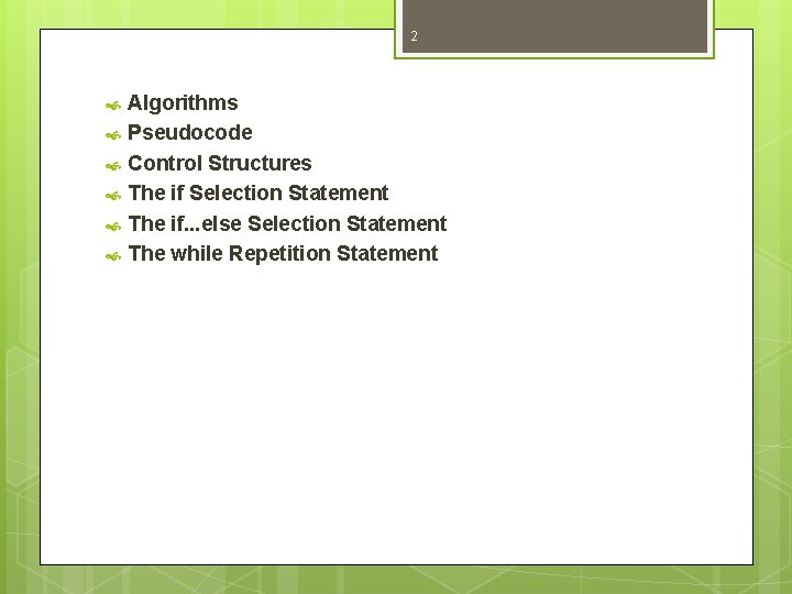 2 Algorithms Pseudocode Control Structures The if Selection Statement The if. . . else