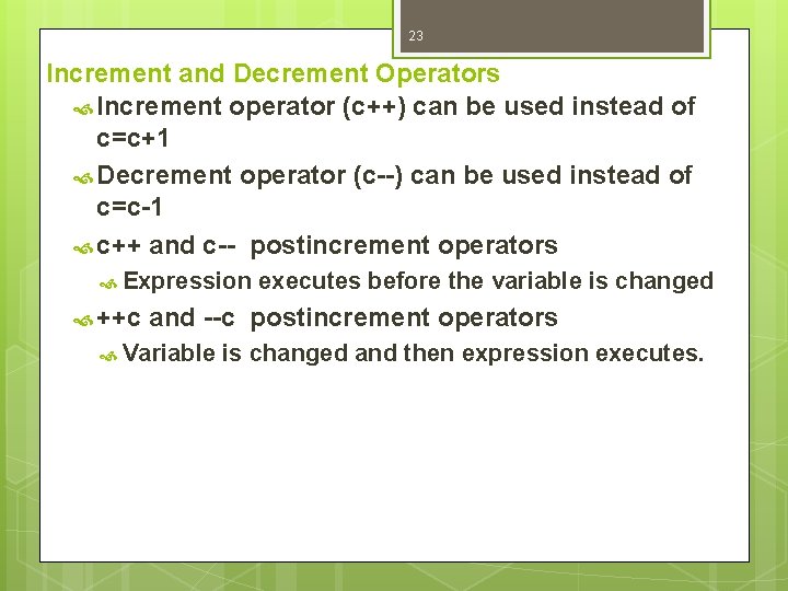 23 Increment and Decrement Operators Increment operator (c++) can be used instead of c=c+1