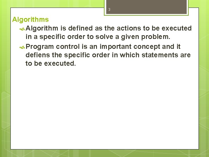 3 Algorithms Algorithm is defined as the actions to be executed in a specific