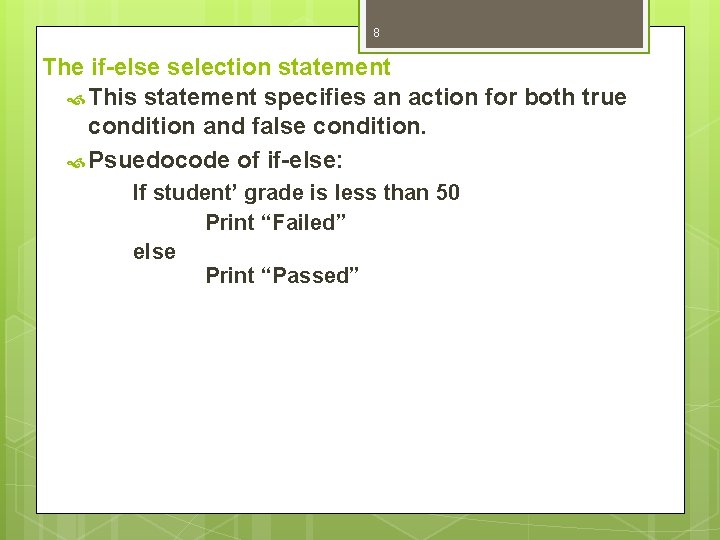 8 The if-else selection statement This statement specifies an action for both true condition