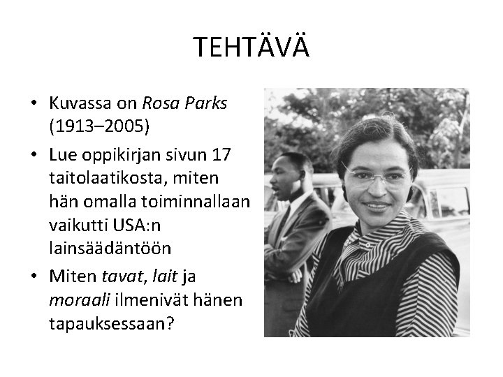 TEHTÄVÄ • Kuvassa on Rosa Parks (1913– 2005) • Lue oppikirjan sivun 17 taitolaatikosta,