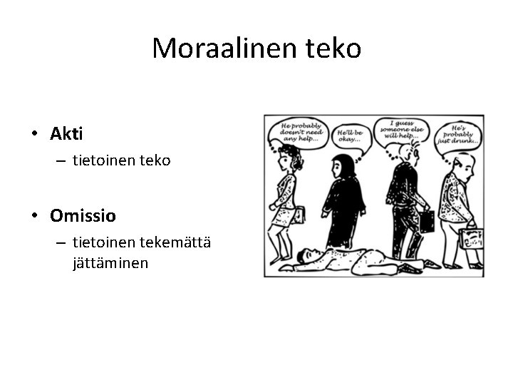 Moraalinen teko • Akti – tietoinen teko • Omissio – tietoinen tekemättä jättäminen 