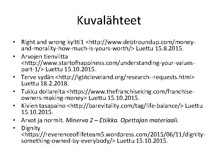 Kuvalähteet • Right and wrong kyltti 1 <http: //www. debtroundup. com/moneyand-morality-how-much-is-yours-worth/> Luettu 15. 8.