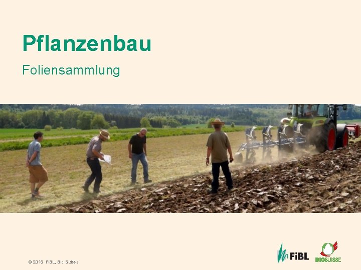 Pflanzenbau Foliensammlung © 2016 Fi. BL, Bio Suisse 
