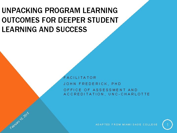 UNPACKING PROGRAM LEARNING OUTCOMES FOR DEEPER STUDENT LEARNING AND SUCCESS FACILITATOR JOHN FREDERICK, PHD
