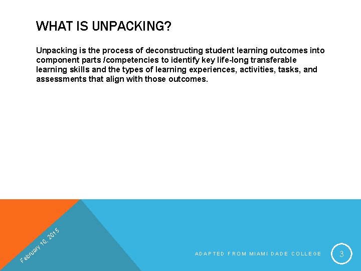 WHAT IS UNPACKING? Unpacking is the process of deconstructing student learning outcomes into component