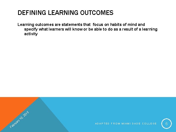 DEFINING LEARNING OUTCOMES Learning outcomes are statements that focus on habits of mind and