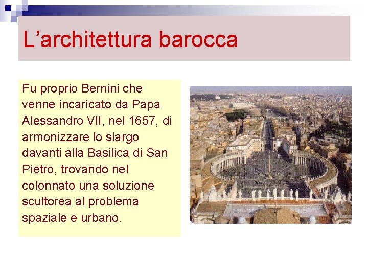 L’architettura barocca Fu proprio Bernini che venne incaricato da Papa Alessandro VII, nel 1657,