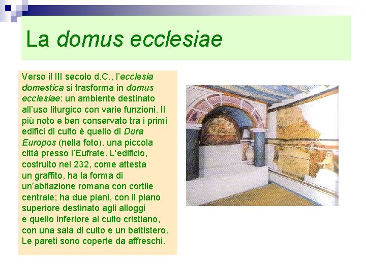 La domus ecclesiae Verso il III secolo d. C. , l’ecclesia domestica si trasforma