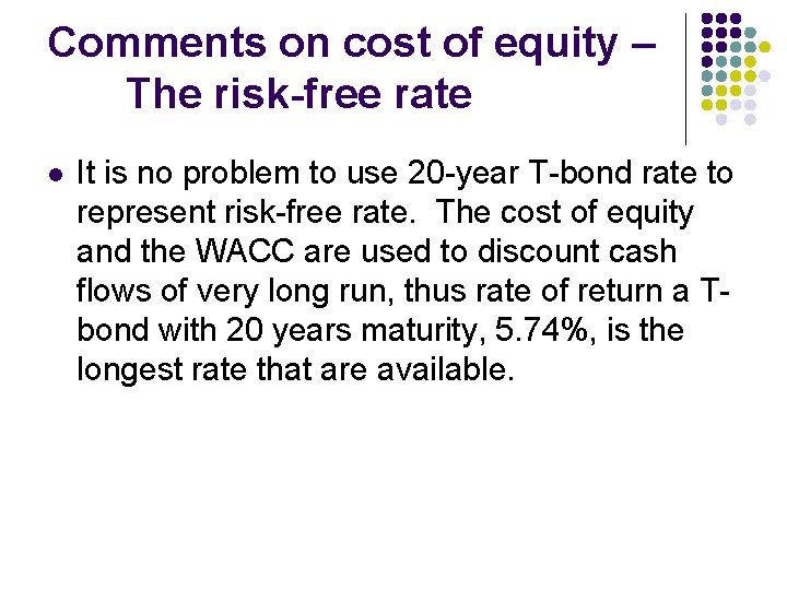 Comments on cost of equity – The risk-free rate l It is no problem