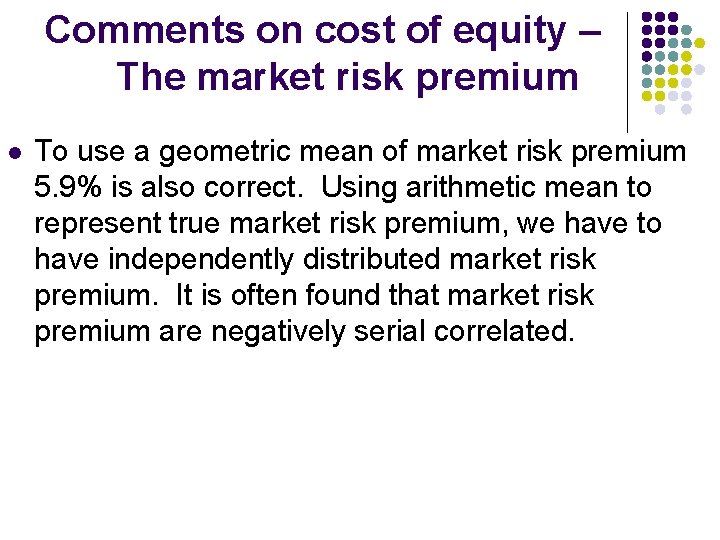 Comments on cost of equity – The market risk premium l To use a