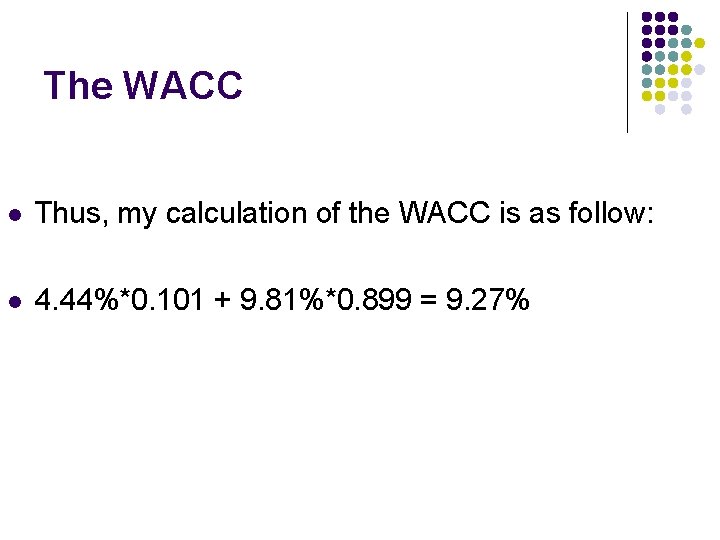 The WACC l Thus, my calculation of the WACC is as follow: l 4.