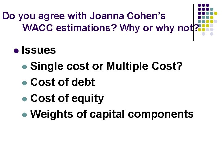 Do you agree with Joanna Cohen’s WACC estimations? Why or why not? l Issues