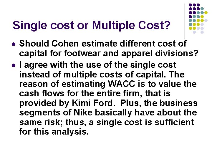Single cost or Multiple Cost? l l Should Cohen estimate different cost of capital