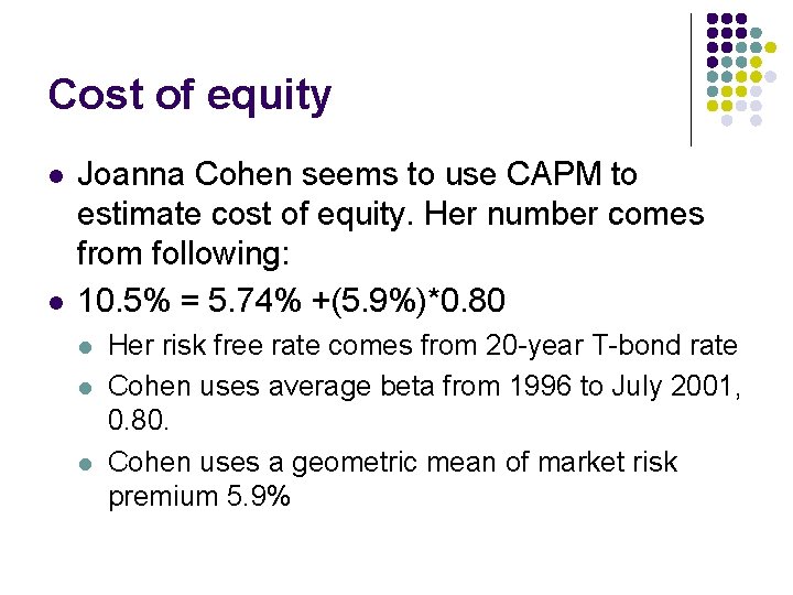 Cost of equity l l Joanna Cohen seems to use CAPM to estimate cost