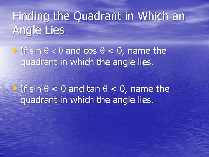 Finding the Quadrant in Which an Angle Lies • If sin q < 0