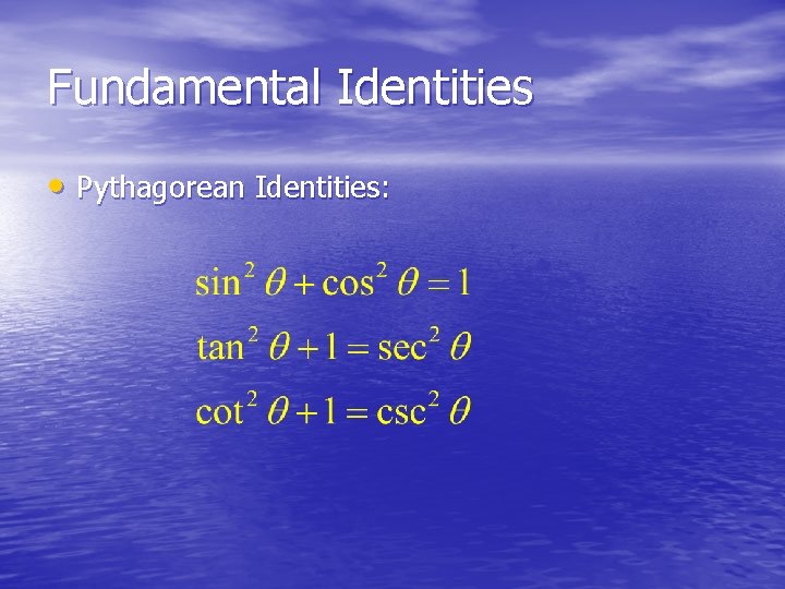 Fundamental Identities • Pythagorean Identities: 