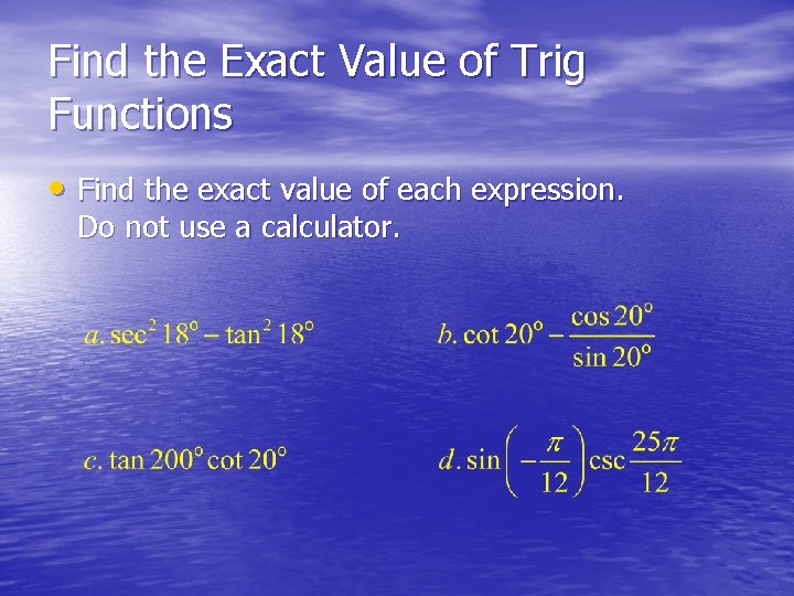 Find the Exact Value of Trig Functions • Find the exact value of each