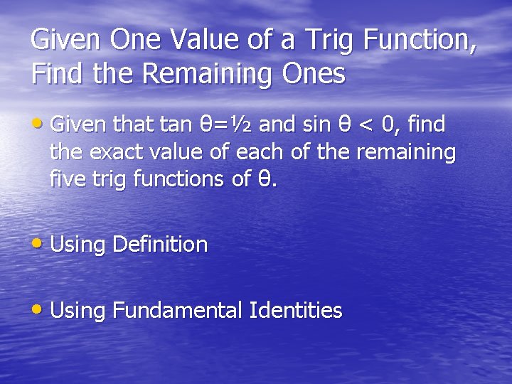 Given One Value of a Trig Function, Find the Remaining Ones • Given that