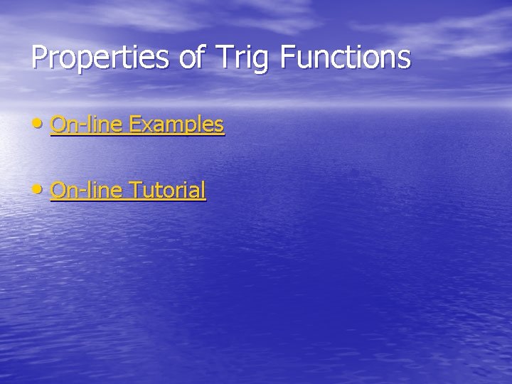 Properties of Trig Functions • On-line Examples • On-line Tutorial 