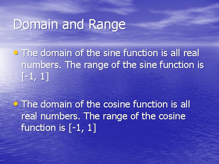 Domain and Range • The domain of the sine function is all real numbers. Domain and Range • The domain of the sine function is all real numbers.