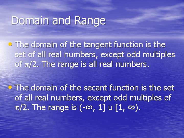 Domain and Range • The domain of the tangent function is the set of