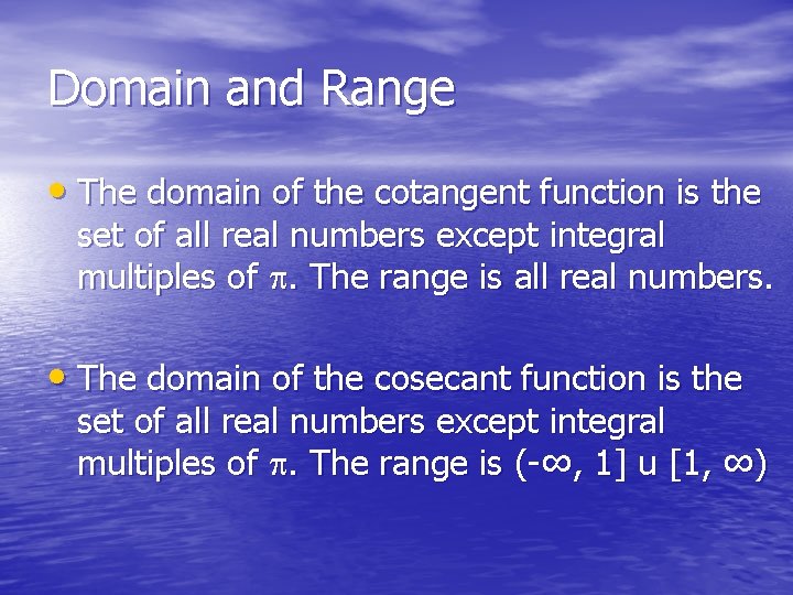 Domain and Range • The domain of the cotangent function is the set of