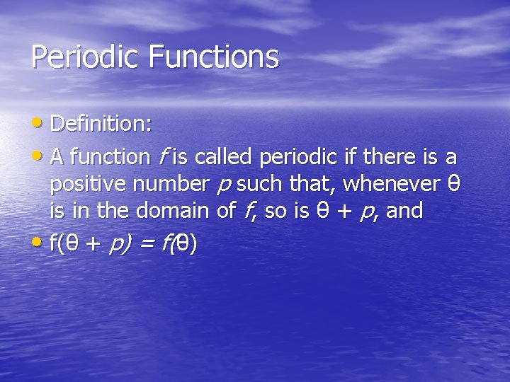 Periodic Functions • Definition: • A function f is called periodic if there is