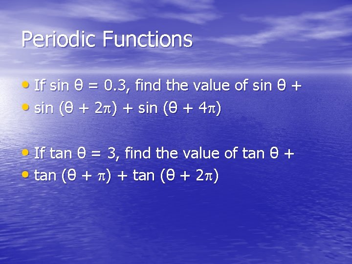 Periodic Functions • If sin θ = 0. 3, find the value of sin