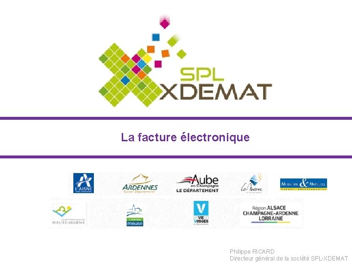 La facture électronique Philippe RICARD Directeur général de la société SPL-XDEMAT 