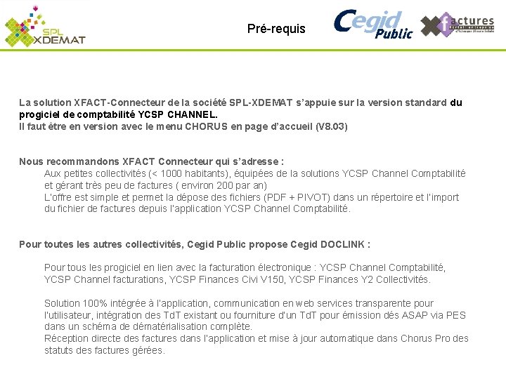 Pré-requis La solution XFACT-Connecteur de la société SPL-XDEMAT s’appuie sur la version standard du