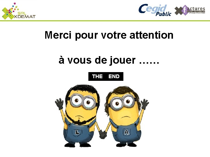 Merci pour votre attention à vous de jouer …… THE END 