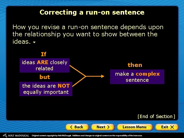 Correcting a run-on sentence How you revise a run-on sentence depends upon the relationship