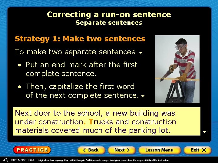 Correcting a run-on sentence Separate sentences Strategy 1: Make two sentences To make two