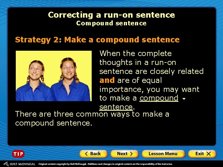 Correcting a run-on sentence Compound sentence Strategy 2: Make a compound sentence When the