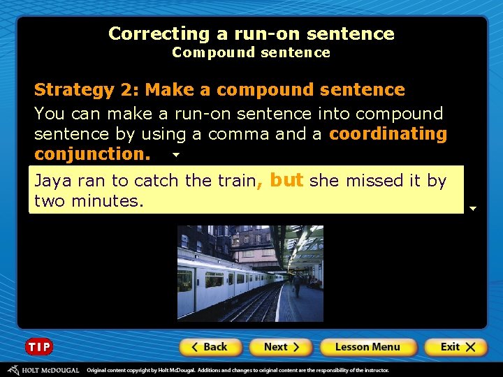 Correcting a run-on sentence Compound sentence Strategy 2: Make a compound sentence You can