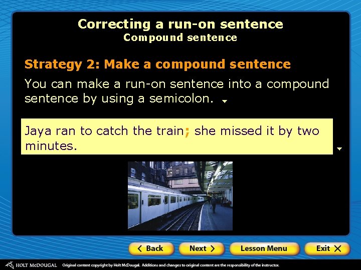 Correcting a run-on sentence Compound sentence Strategy 2: Make a compound sentence You can