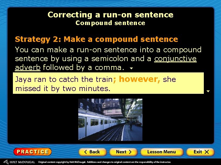 Correcting a run-on sentence Compound sentence Strategy 2: Make a compound sentence You can