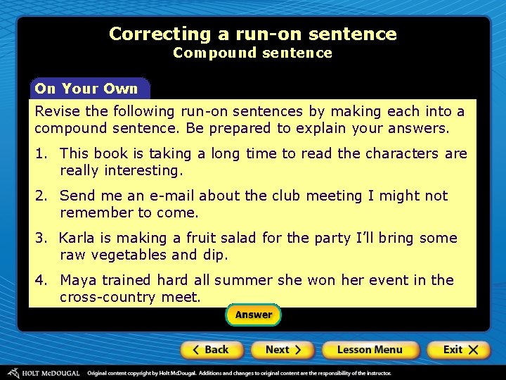 Correcting a run-on sentence Compound sentence On Your Own Revise the following run-on sentences