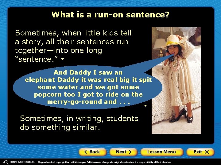 What is a run-on sentence? Sometimes, when little kids tell a story, all their