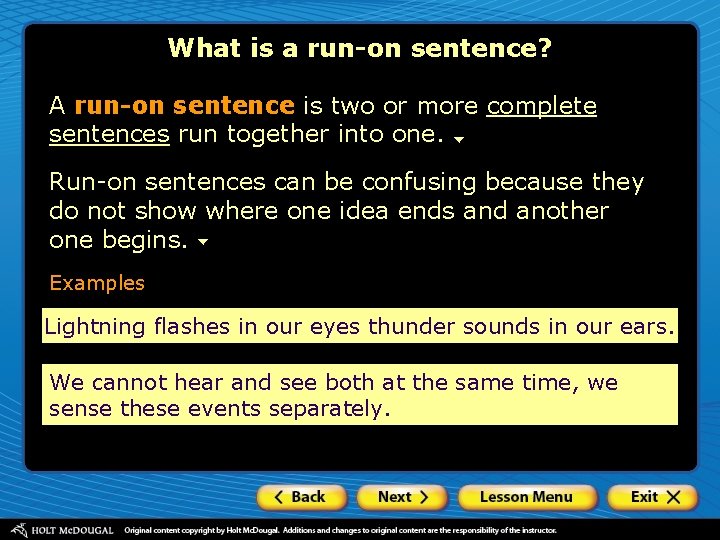 What is a run-on sentence? A run-on sentence is two or more complete sentences