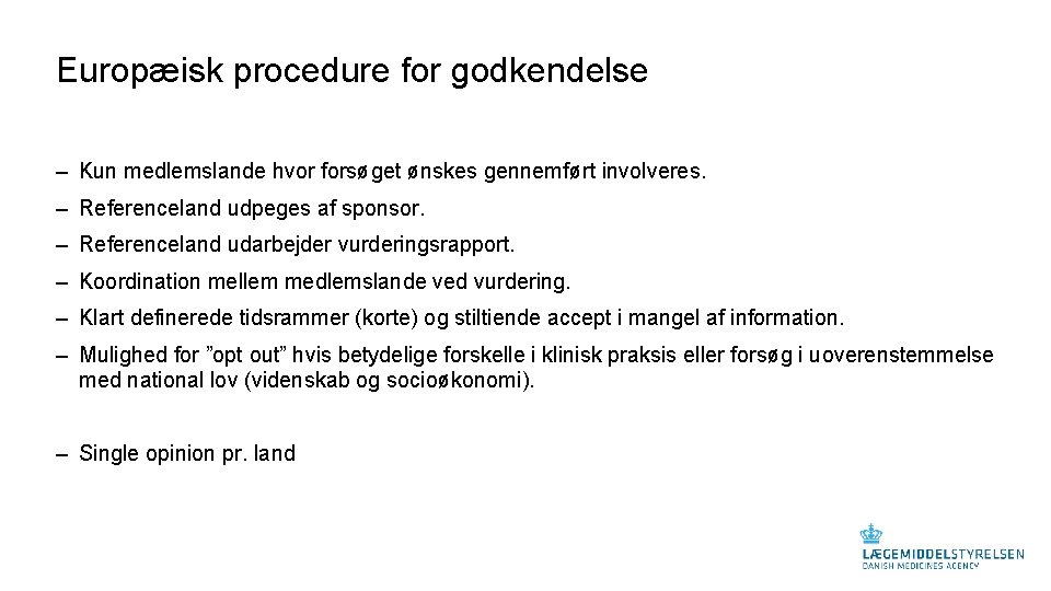 Europæisk procedure for godkendelse ‒ Kun medlemslande hvor forsøget ønskes gennemført involveres. ‒ Referenceland