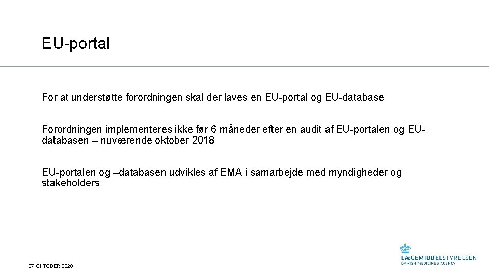 EU-portal For at understøtte forordningen skal der laves en EU-portal og EU-database Forordningen implementeres