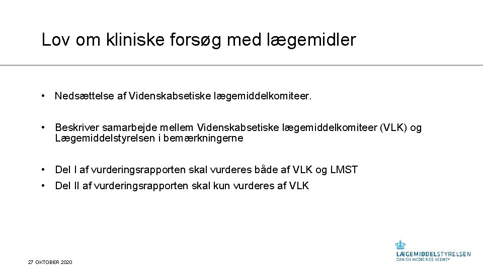 Lov om kliniske forsøg med lægemidler • Nedsættelse af Videnskabsetiske lægemiddelkomiteer. • Beskriver samarbejde Lov om kliniske forsøg med lægemidler • Nedsættelse af Videnskabsetiske lægemiddelkomiteer. • Beskriver samarbejde